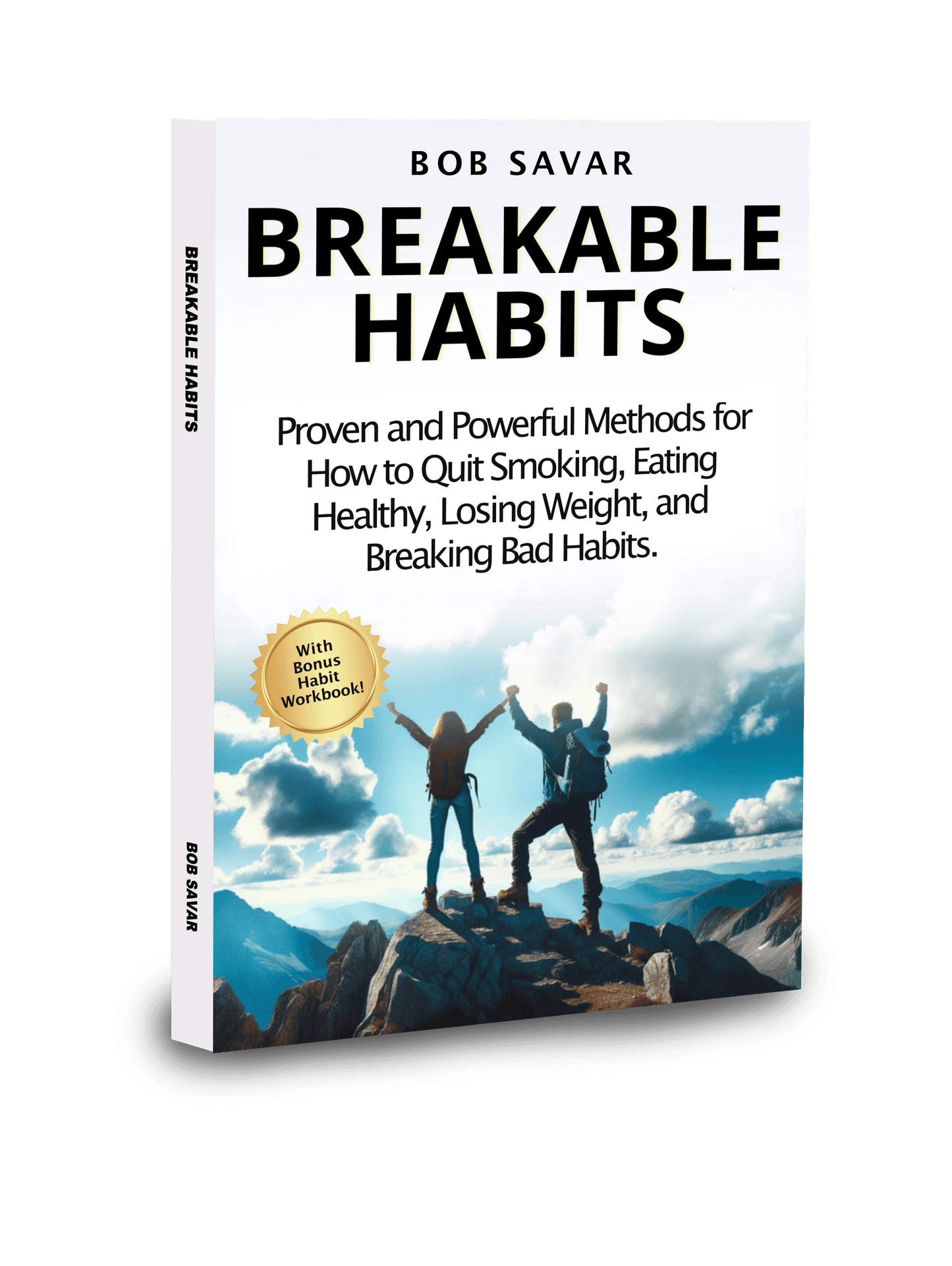 Breakable Habits: Proven and Powerful Methods for how to Quit Smoking, Eating Healthy, Losing Weight, and Breaking Bad Habits